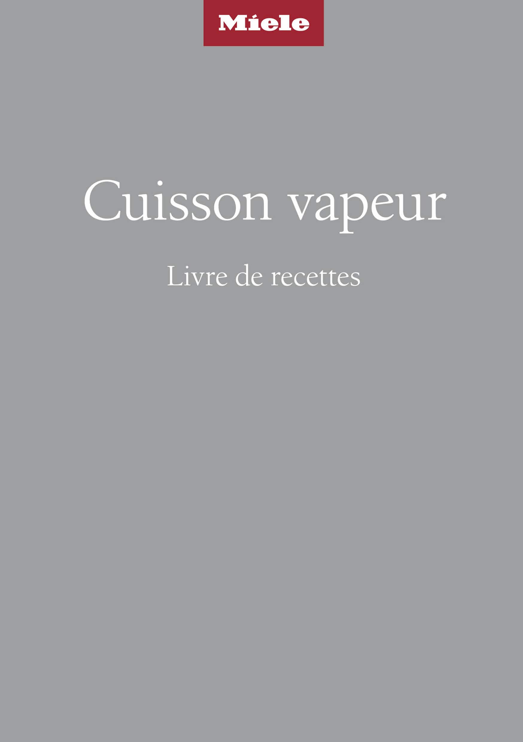 Couverture d'un livre de cuisine français intitulé « Cuisson vapeur – Livre de recettes », avec le logo Miele en haut sur un fond gris. Couverture d'un livre de cuisine français intitulé « Cuisson vapeur – Livre de recettes », avec le logo Miele en haut sur un fond gris.