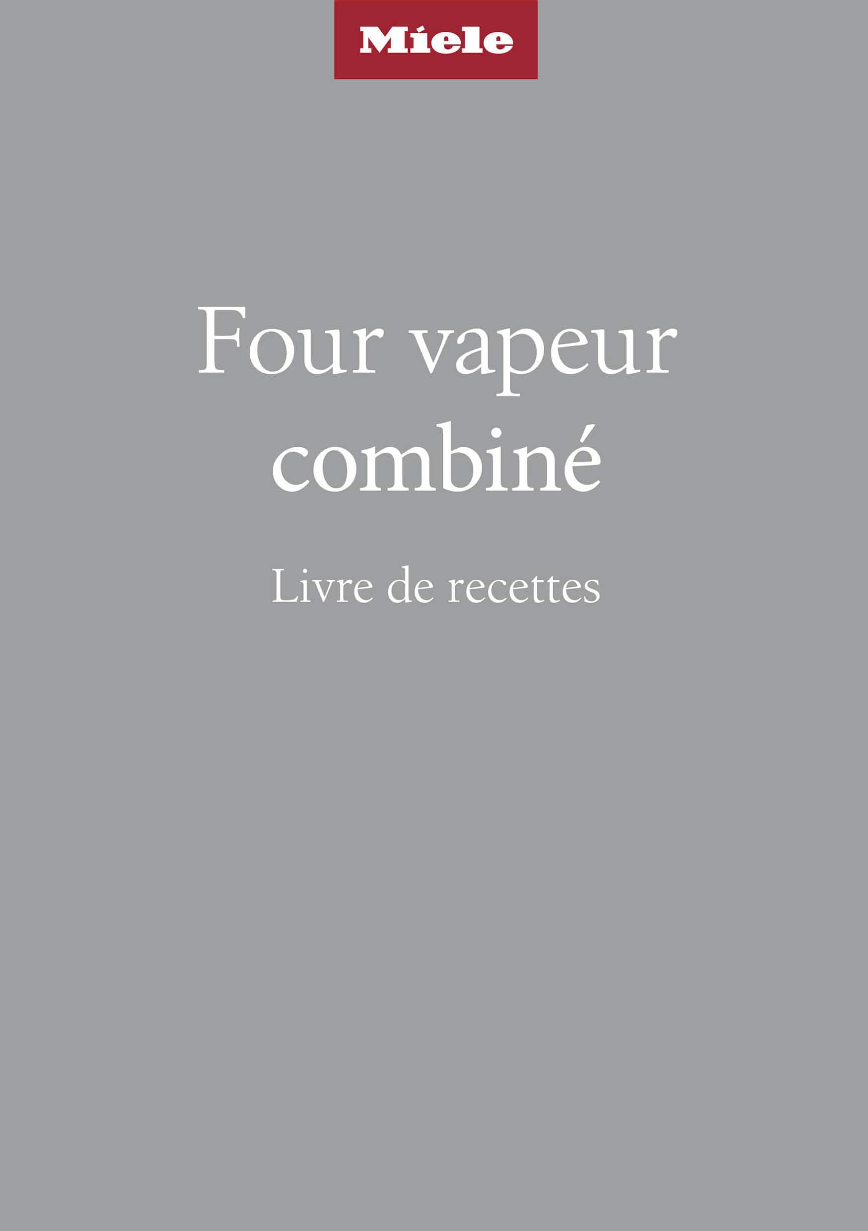 Couverture d’un livre de recettes Miele en français, titre « Four vapeur combiné » sur fond gris avec le logo Miele en haut. Couverture d’un livre de recettes Miele en français, titre « Four vapeur combiné » sur fond gris avec le logo Miele en haut.