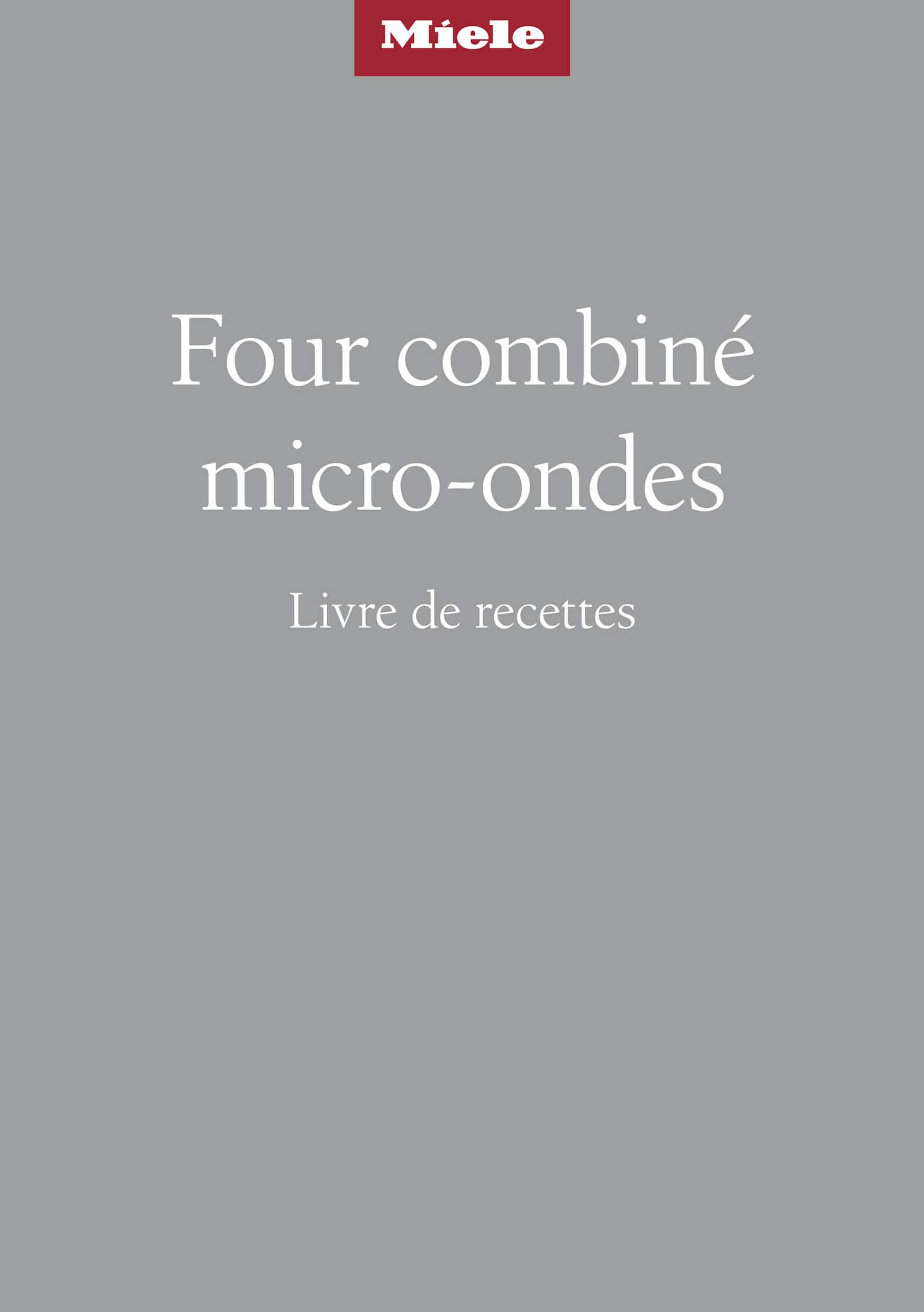 Couverture d'un livre de cuisine français de la marque Miele intitulé « Four combiné micro-ondes – Livre de recettes » sur fond gris. Couverture d'un livre de cuisine français de la marque Miele intitulé « Four combiné micro-ondes – Livre de recettes » sur fond gris.